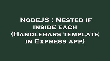 NodeJS : Nested if inside each (Handlebars template in Express app)