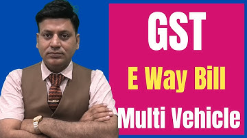 GST: E way Bill: Multi Vehicle Option under E way Bill