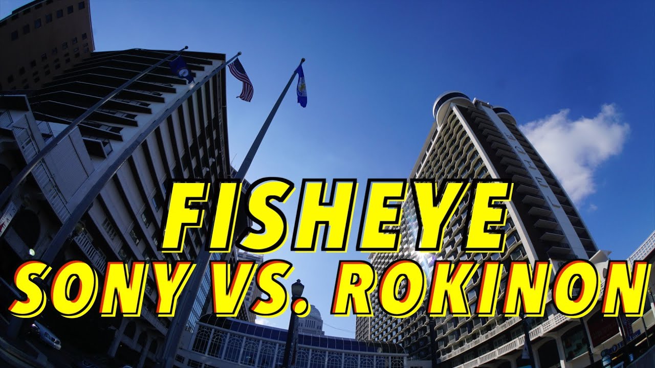 Fisheye Lenses Rokinon 8mm Vs Sony 16mm Youtube