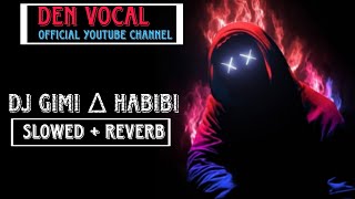 DJ GIMI ∆ HABIBI [ SLOWED + REVERB] IN ARABIC MUSIC| HABIBI SLOWED REVERB| DEN VOCAL MUSIC |