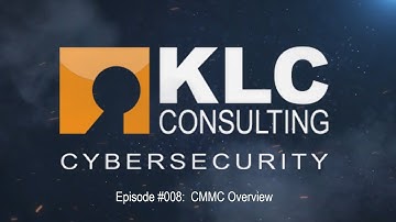 Cybersecurity Maturity Model Certification (CMMC) Video - KLC Consulting Episode#008: