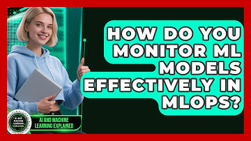 How Do You Monitor ML Models Effectively In MLOps? - AI and Machine Learning Explained