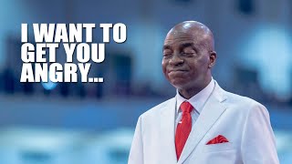 I WANT TO GET YOU ANGRY ENOUGH - BISHOP DAVID OYEDEPO