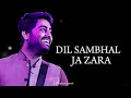 Dil Sambhal Ja Zara | LYRICS | Arijit Singh, Mohammad Irfan Ali, Saim Bhat Mp3 Song