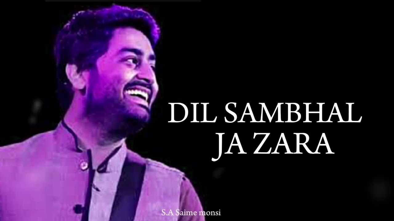 Dil Sambhal Ja Zara  LYRICS  Arijit Singh Mohammad Irfan Ali Saim Bhat