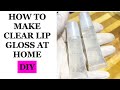 Make clear lip gloss at home with only 3 ingredients- very easy