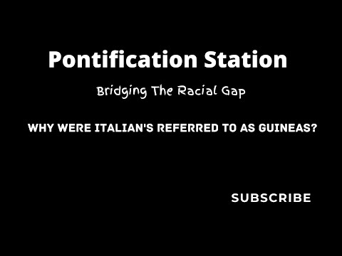 Bridging The Racial Gap: Why Were Italians Referred To As Guineas? How to reverse racial conflict.