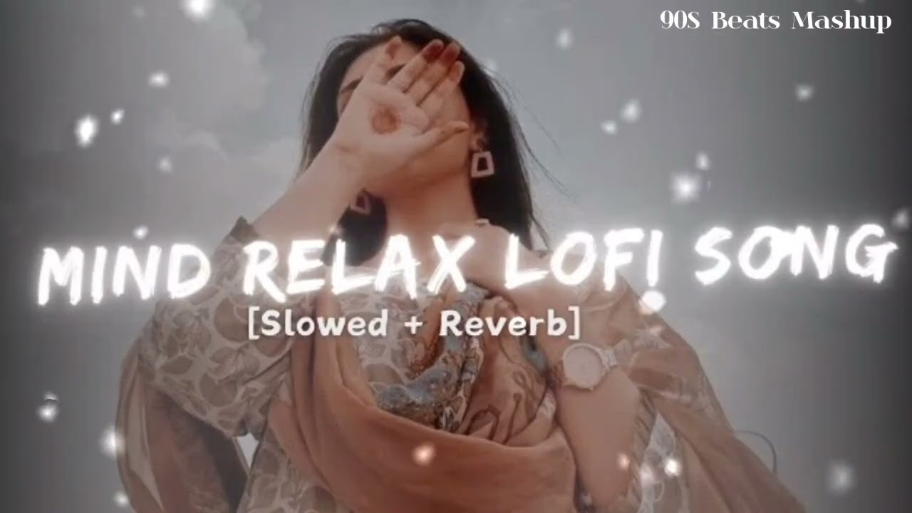 Mind Relax Lofi Mashup Official Music Best Bollywood Romantic Trending Present 90S Beats Mashup