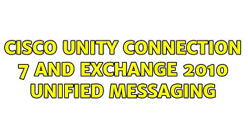 Cisco Unity Connection 7 and Exchange 2010 Unified Messaging