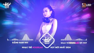 ĐẤNG NAM NHI - ĐỔI NGƯỜI MÌNH YÊU | MIXSET HOUSELAK & DEEPHOUSE 2024 | NHẠC NGHE KHI ĐI TẮM, ĐI XE