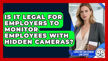 Is It Legal for Employers to Monitor Employees With Hidden Cameras?