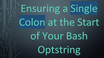 Ensuring a Single Colon at the Start of Your Bash Optstring