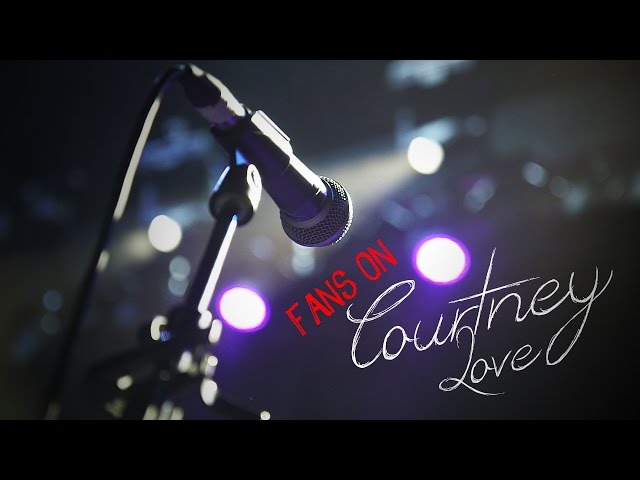 Fans On Courtney Love Part 3
