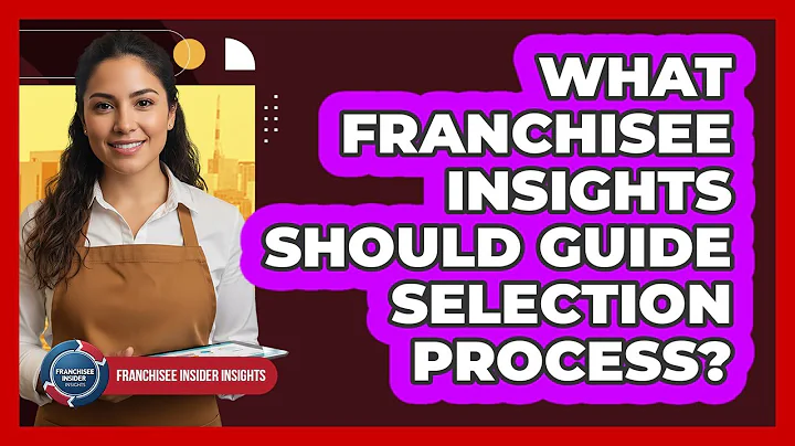 What Franchisee Insights Should Guide Selection Process?