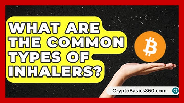 What Are the Common Types of Inhalers? | Everyday Asthma Tips