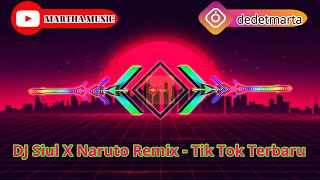 DJ Siul X Naruto Tik Tok Remix Full Bass 2021