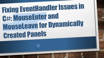 Fixing EventHandler Issues in C# : MouseEnter and MouseLeave for Dynamically Created Panels