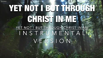 YET NOT I BUT THROUGH CHRIST IN ME | Piano 🎹 | Instrumental with Lyrics