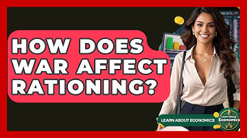 How Does War Affect Rationing? - Learn About Economics
