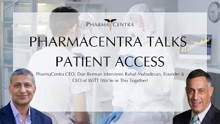 Pharmacentra talks Patient Access: CEO, Dan Berman interviews Rahul Mahadevan, Founder & CEO of WiTT