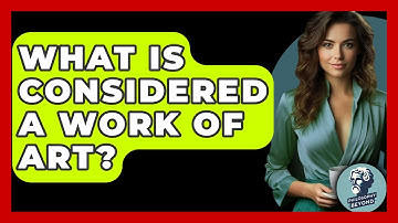 What Is Considered A Work Of Art? - Philosophy Beyond