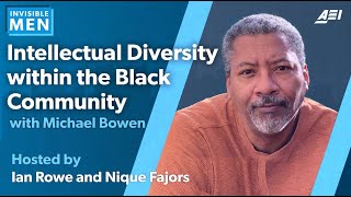 Michael Bowen: Championing Intellectual Diversity Within the Black Community | THE INVISIBLE MEN