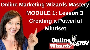 {OMWM} 1: Module 1: Lesson 3 - Creating a Powerful Mindset (or Mind-flow)