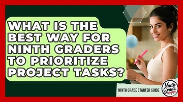 What Is The Best Way For Ninth Graders To Prioritize Project Tasks? - Ninth Grade Starter Guide
