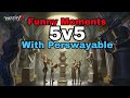 5v5 funny moments with perswayable idv