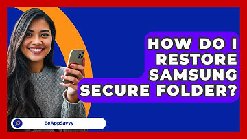 How Do I Restore Samsung Secure Folder? - Be App Savvy