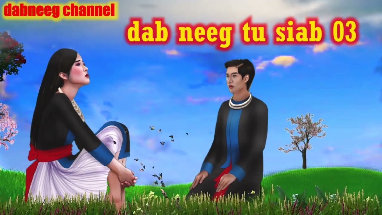 Dab neeg tu siab part 03 -  Kuam Vs Yeev - Sad Love stories