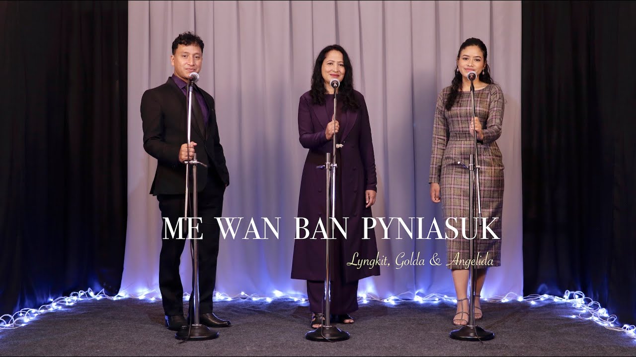 Lyngkit, Golda & Angelida | Me Wan Ban Pyniasuk | Khasi Good Friday Song | Official Music Video |