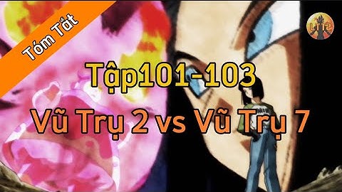 Review Dragon Ball Super : Tập 101-103 🌈Tóm Tắt Dragon Ball - Review Dragon Ball
