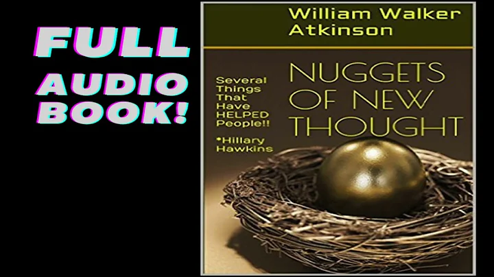 Nuggets of New Thought by William Walker Atkinson (FULL AUDIO!!)
