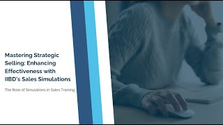 Mastering Strategic Selling: Enhancing Effectiveness with IIBD’s Sales Simulations