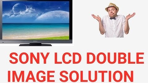 Sony LCD 32BX300 double image solution.