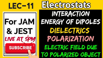 lec-11 ELECTROSTATICS ( For JAM, JEST & All Msc Entrances)