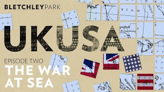 UK USA episode two - The war at sea | Bletchley Park