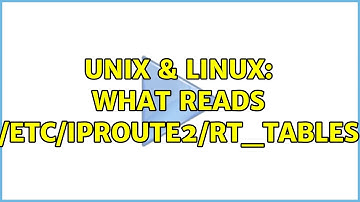 Unix & Linux: What reads /etc/iproute2/rt_tables (2 Solutions!!)