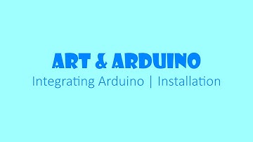 Arduino Integration: Interactive Art