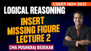 CSEET Logical Reasoning | Insert Missing Figure Lecture 2 | CMA Pushkraj bedekar