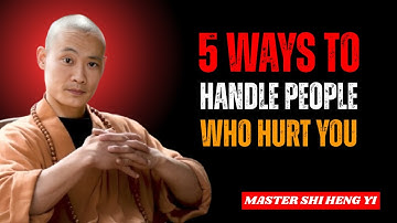 5 Ways to Handle People Who Hurt You || Shi Heng Yi || Powerfull Motivation Speech #shaolinteachings