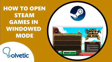 How to Open Steam Games in Windowed Mode 2024