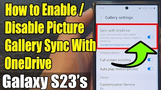 Galaxy S23's: How to Enable/Disable Picture Gallery Sync With OneDrive