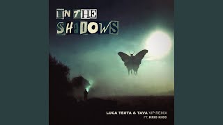 Смотреть клип In The Shadows (Feat. Kris Kiss) (Luca Testa & Tava Vip Remix)