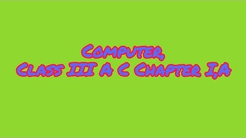 Computer, III A&C,Chapter I, A Computer system,Video Part 4