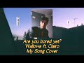 Are you bored yet  wallows ft clairo  my song cover