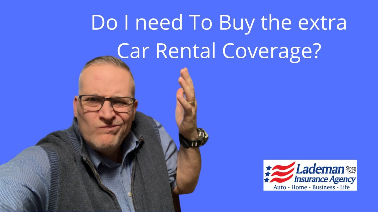 Do I need to buy the rental car coverage? Does my Insurance cover my