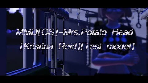 MMD [OS]-Mrs.Potato Head [Kristina Reid] [Test mod...