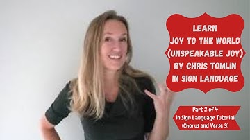 Learn Joy to The World (Unspeakable Joy) by Chris Tomlin in ASL (Part 2 of 4) Chorus & Verse 3